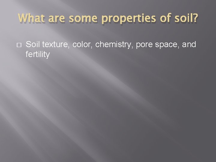 What are some properties of soil? � Soil texture, color, chemistry, pore space, and