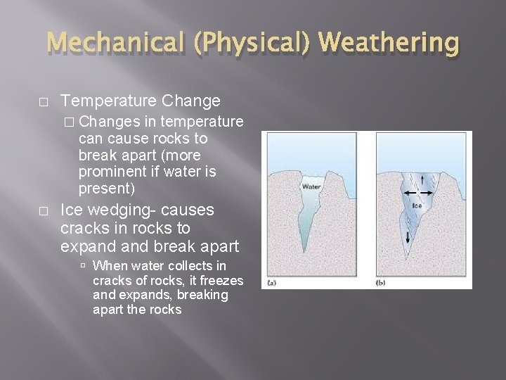 Mechanical (Physical) Weathering � Temperature Change � Changes in temperature can cause rocks to