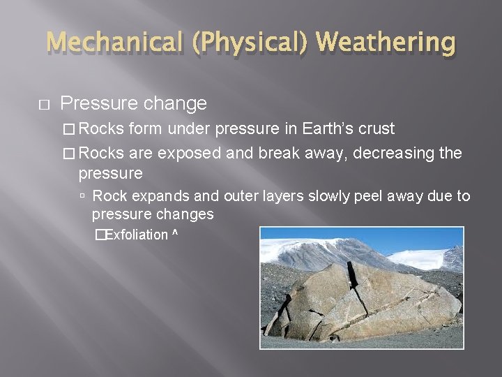 Mechanical (Physical) Weathering � Pressure change � Rocks form under pressure in Earth’s crust