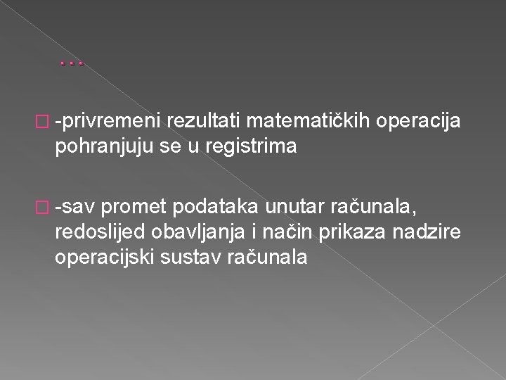 … � -privremeni rezultati matematičkih operacija pohranjuju se u registrima � -sav promet podataka