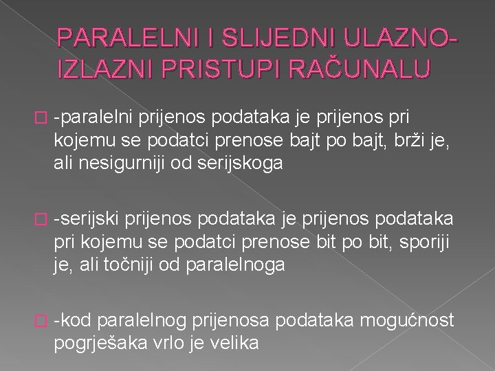 PARALELNI I SLIJEDNI ULAZNOIZLAZNI PRISTUPI RAČUNALU � -paralelni prijenos podataka je prijenos pri kojemu