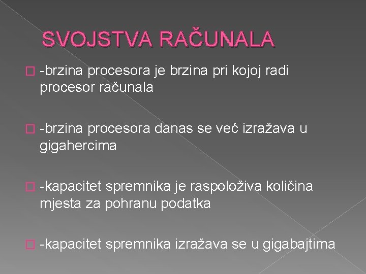 SVOJSTVA RAČUNALA � -brzina procesora je brzina pri kojoj radi procesor računala � -brzina