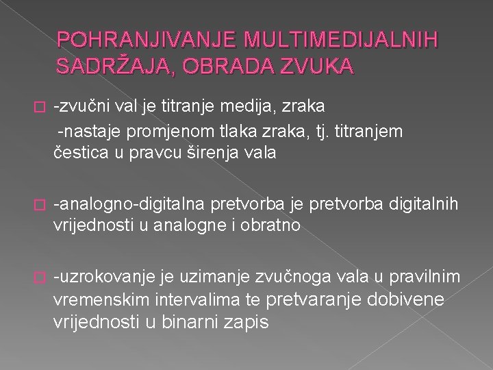 POHRANJIVANJE MULTIMEDIJALNIH SADRŽAJA, OBRADA ZVUKA � -zvučni val je titranje medija, zraka -nastaje promjenom