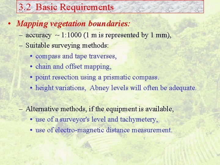 3. 2 Basic Requirements • Mapping vegetation boundaries: – accuracy ~ 1: 1000 (1