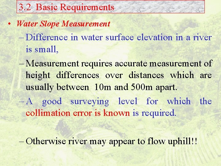 3. 2 Basic Requirements • Water Slope Measurement – Difference in water surface elevation