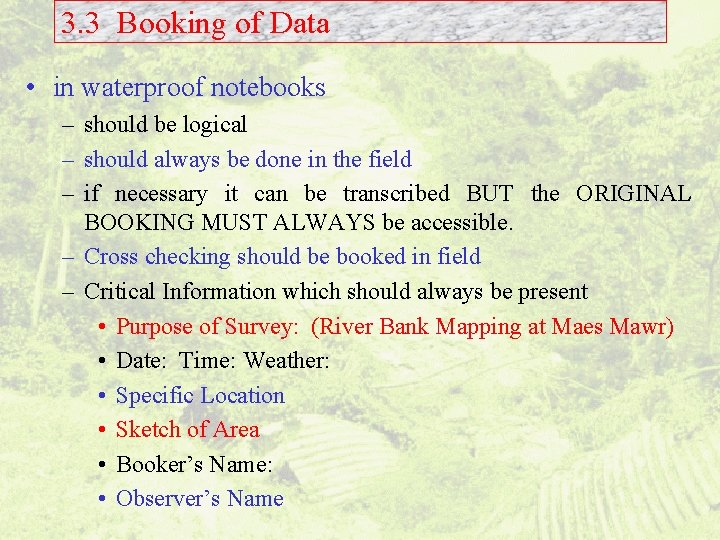 3. 3 Booking of Data • in waterproof notebooks – should be logical –