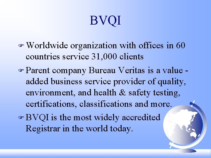 BVQI F Worldwide organization with offices in 60 countries service 31, 000 clients F
