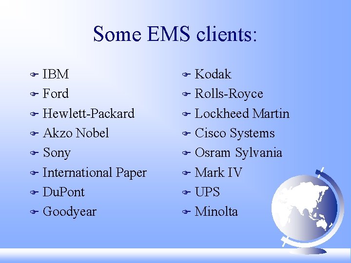 Some EMS clients: IBM F Ford F Hewlett-Packard F Akzo Nobel F Sony F