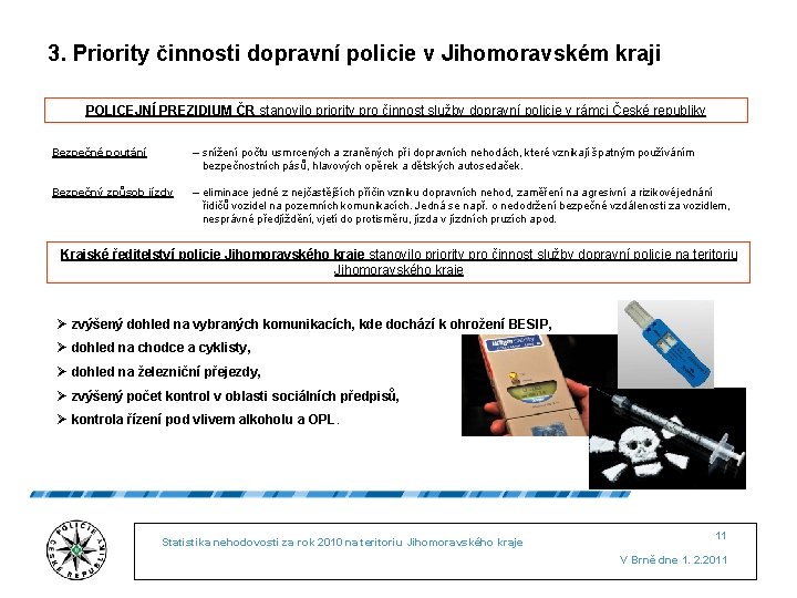 3. Priority činnosti dopravní policie v Jihomoravském kraji POLICEJNÍ PREZIDIUM ČR stanovilo priority pro
