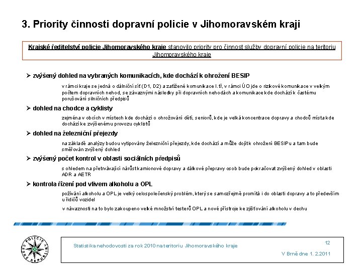 3. Priority činnosti dopravní policie v Jihomoravském kraji Krajské ředitelství policie Jihomoravského kraje stanovilo