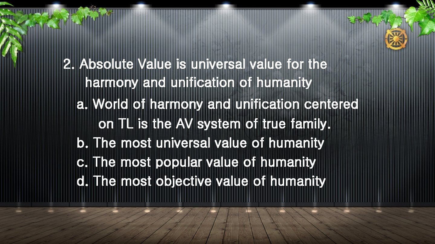 2. Absolute Value is universal value for the harmony and unification of humanity a.