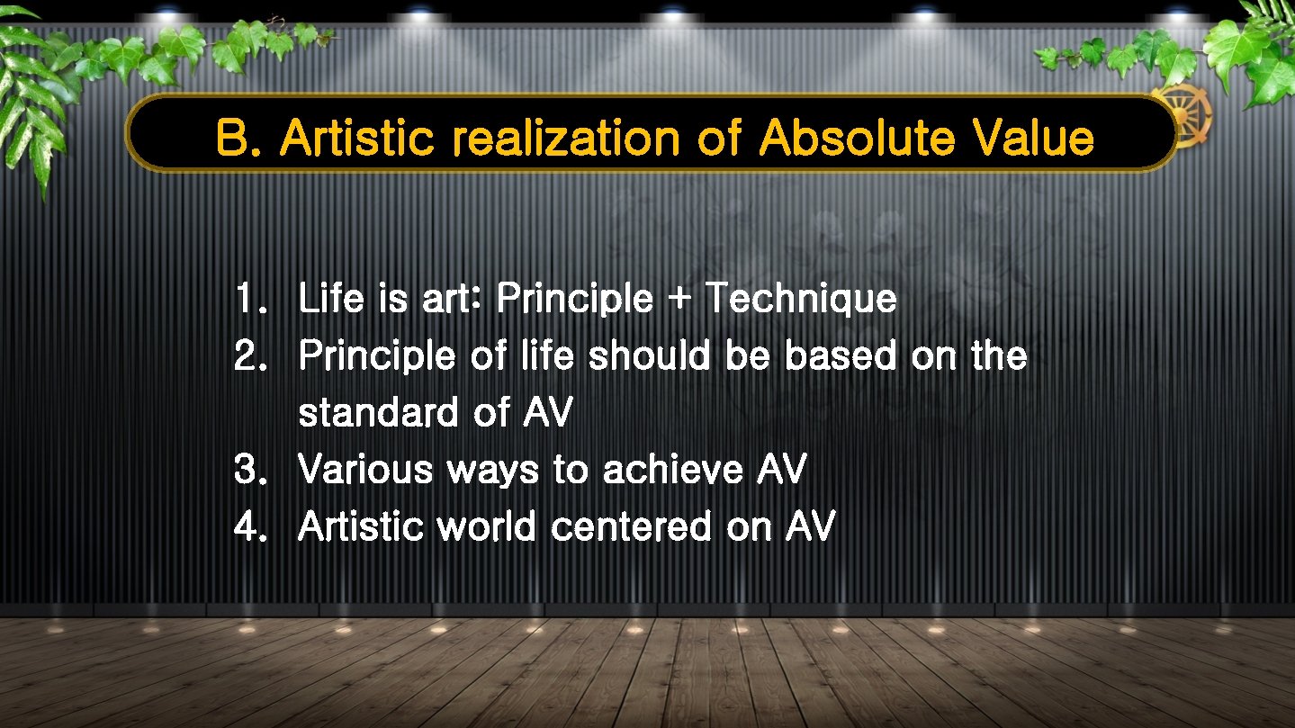 B. Artistic realization of Absolute Value 1. Life is art: Principle + Technique 2.