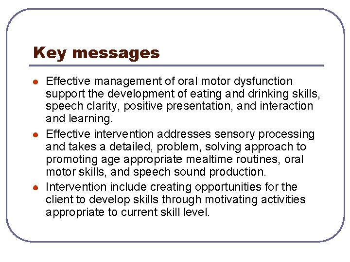 Key messages l l l Effective management of oral motor dysfunction support the development