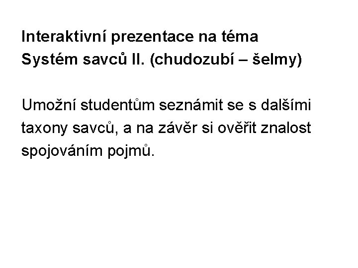 Interaktivní prezentace na téma Systém savců II. (chudozubí – šelmy) Umožní studentům seznámit se