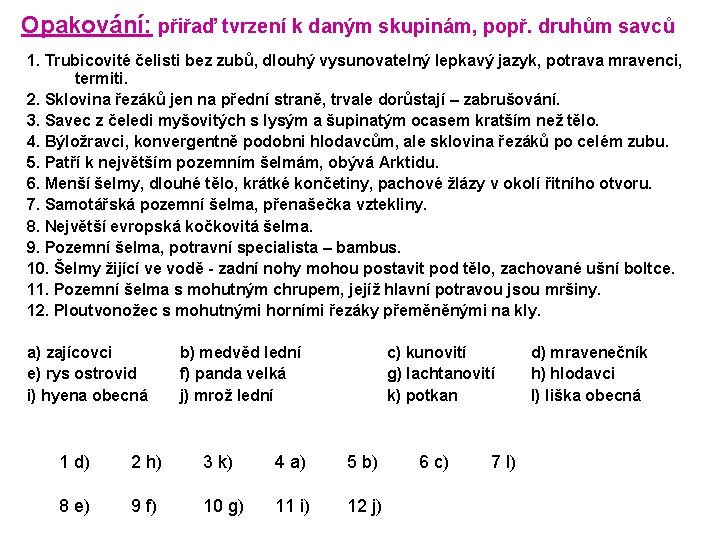 Opakování: přiřaď tvrzení k daným skupinám, popř. druhům savců 1. Trubicovité čelisti bez zubů,