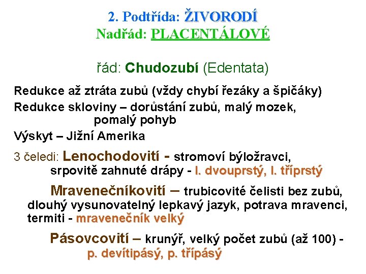 2. Podtřída: ŽIVORODÍ Nadřád: PLACENTÁLOVÉ řád: Chudozubí (Edentata) Redukce až ztráta zubů (vždy chybí