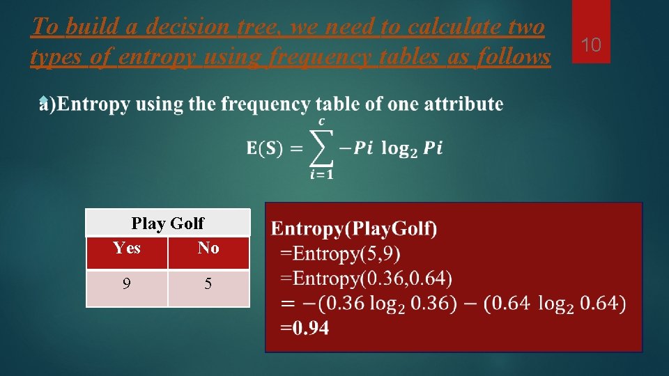 To build a decision tree, we need to calculate two types of entropy using To build a decision tree, we need to calculate two types of entropy using