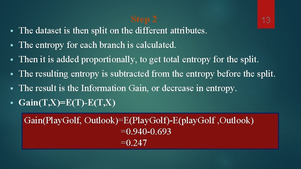 Step 2 13 § The dataset is then split on the different attributes. § Step 2 13 § The dataset is then split on the different attributes. §