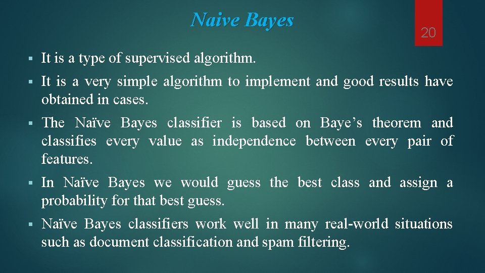 Naive Bayes 20 § It is a type of supervised algorithm. § It is Naive Bayes 20 § It is a type of supervised algorithm. § It is