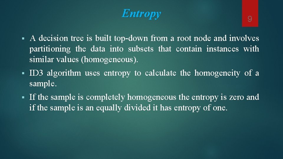 Entropy 9 § A decision tree is built top-down from a root node and Entropy 9 § A decision tree is built top-down from a root node and
