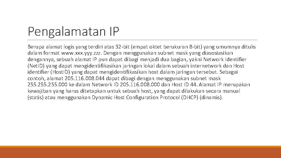 Pengalamatan IP Berupa alamat logis yang terdiri atas 32 -bit (empat oktet berukuran 8