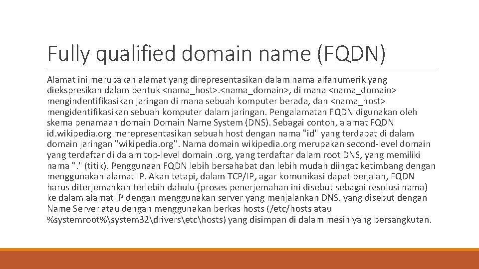 Fully qualified domain name (FQDN) Alamat ini merupakan alamat yang direpresentasikan dalam nama alfanumerik