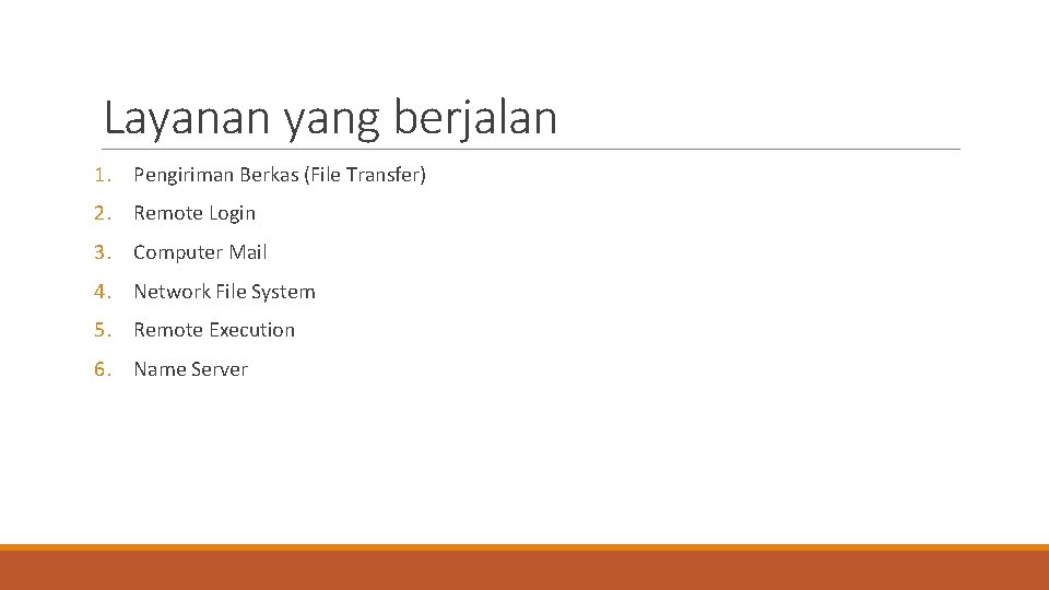 Layanan yang berjalan 1. Pengiriman Berkas (File Transfer) 2. Remote Login 3. Computer Mail