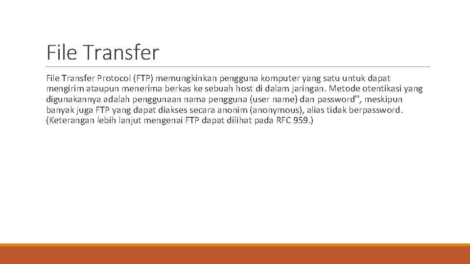 File Transfer Protocol (FTP) memungkinkan pengguna komputer yang satu untuk dapat mengirim ataupun menerima