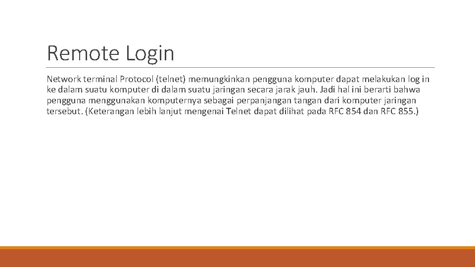 Remote Login Network terminal Protocol (telnet) memungkinkan pengguna komputer dapat melakukan log in ke