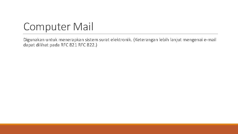 Computer Mail Digunakan untuk menerapkan sistem surat elektronik. (Keterangan lebih lanjut mengenai e-mail dapat