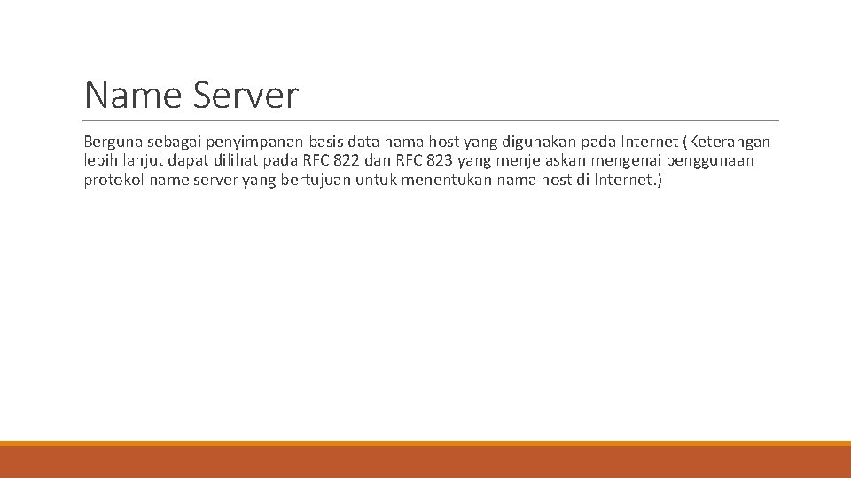 Name Server Berguna sebagai penyimpanan basis data nama host yang digunakan pada Internet (Keterangan