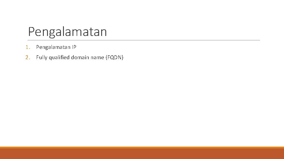Pengalamatan 1. Pengalamatan IP 2. Fully qualified domain name (FQDN) 