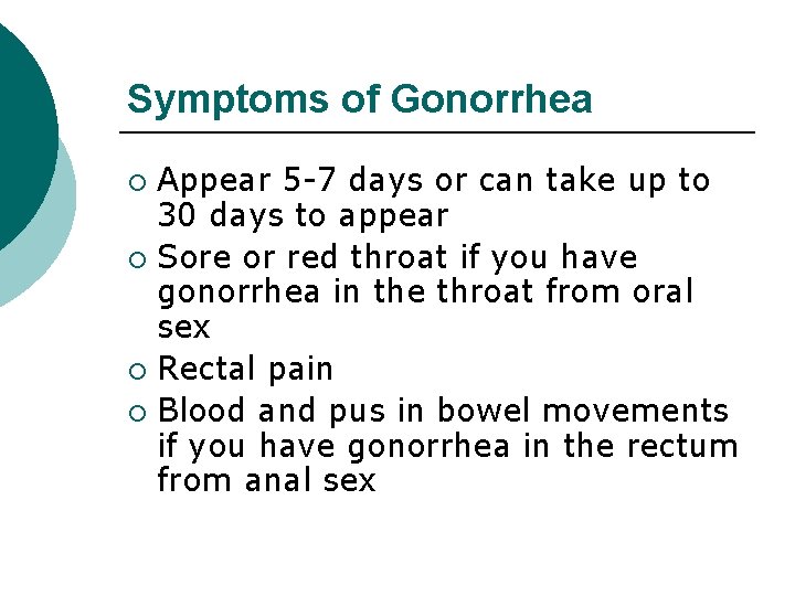 Symptoms of Gonorrhea Appear 5 -7 days or can take up to 30 days
