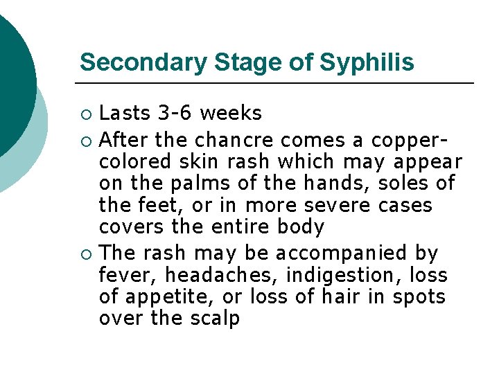Secondary Stage of Syphilis Lasts 3 -6 weeks ¡ After the chancre comes a