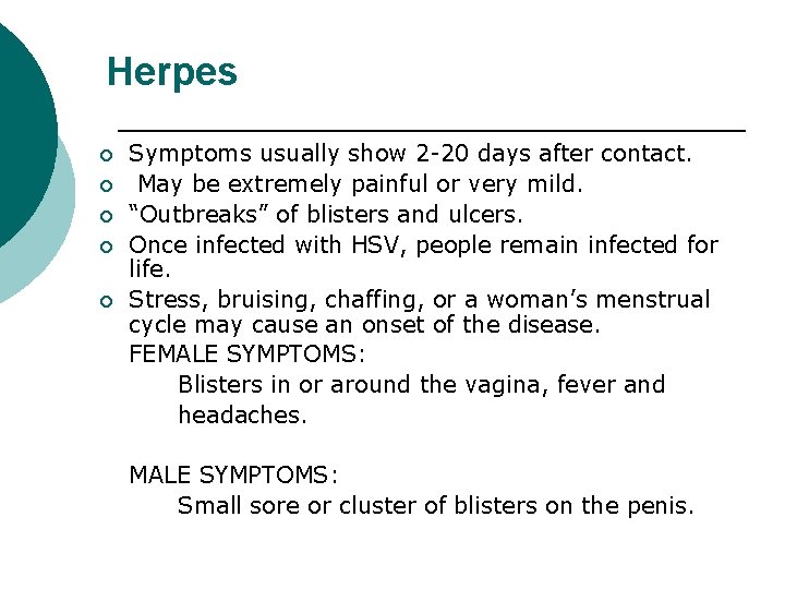 Herpes ¡ ¡ ¡ Symptoms usually show 2 -20 days after contact. May be