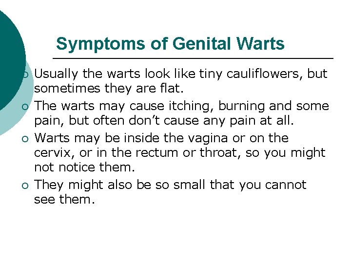 Symptoms of Genital Warts ¡ ¡ Usually the warts look like tiny cauliflowers, but