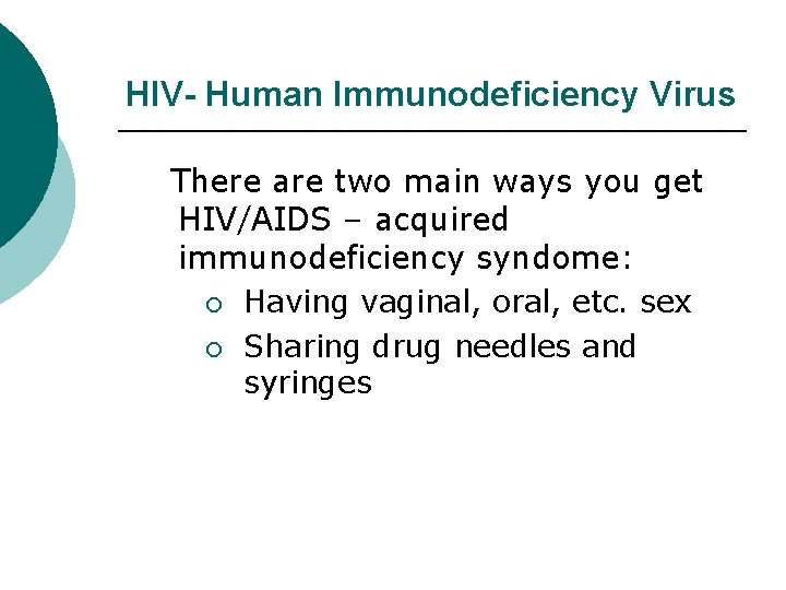 HIV- Human Immunodeficiency Virus There are two main ways you get HIV/AIDS – acquired