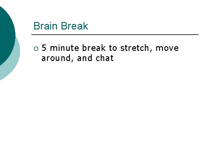 Brain Break ¡ 5 minute break to stretch, move around, and chat 