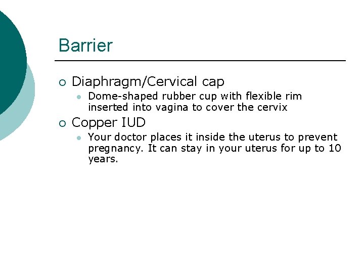 Barrier ¡ Diaphragm/Cervical cap l ¡ Dome-shaped rubber cup with flexible rim inserted into