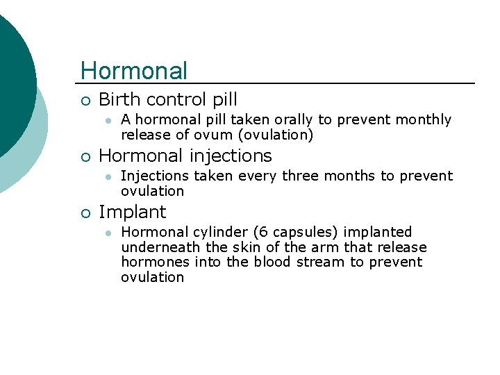Hormonal ¡ Birth control pill l ¡ Hormonal injections l ¡ A hormonal pill