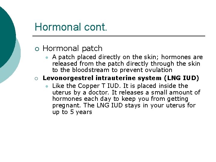 Hormonal cont. ¡ Hormonal patch A patch placed directly on the skin; hormones are