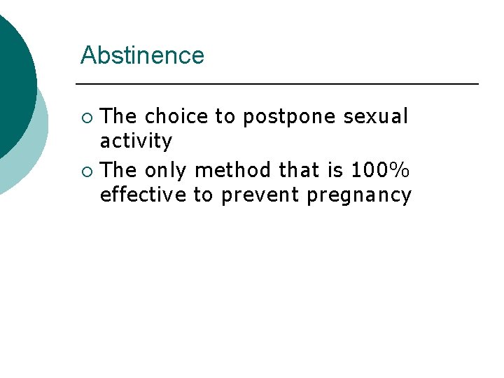 Abstinence The choice to postpone sexual activity ¡ The only method that is 100%