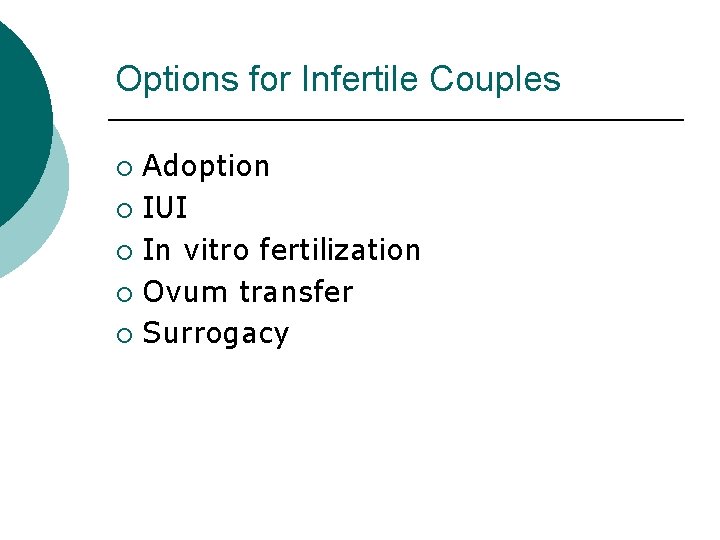 Options for Infertile Couples Adoption ¡ IUI ¡ In vitro fertilization ¡ Ovum transfer