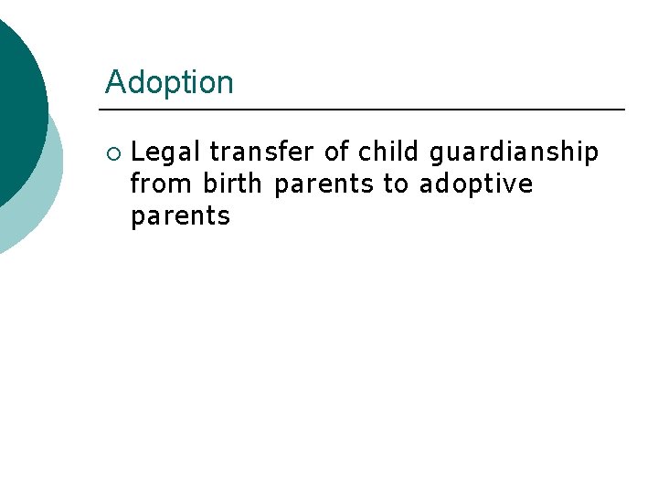 Adoption ¡ Legal transfer of child guardianship from birth parents to adoptive parents 