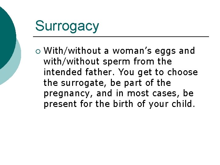 Surrogacy ¡ With/without a woman’s eggs and with/without sperm from the intended father. You