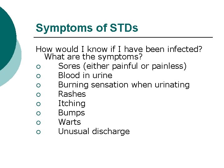 Symptoms of STDs How would I know if I have been infected? What are