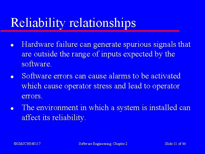 Reliability relationships l l l Hardware failure can generate spurious signals that are outside