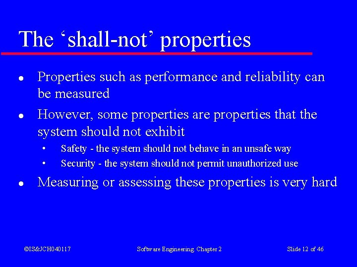 The ‘shall-not’ properties l l Properties such as performance and reliability can be measured The ‘shall-not’ properties l l Properties such as performance and reliability can be measured