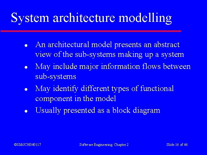 System architecture modelling l l An architectural model presents an abstract view of the