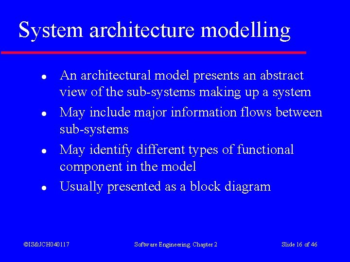 System architecture modelling l l An architectural model presents an abstract view of the System architecture modelling l l An architectural model presents an abstract view of the
